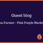 Guest blog - Shona Farmer - Pink Purple Marketing